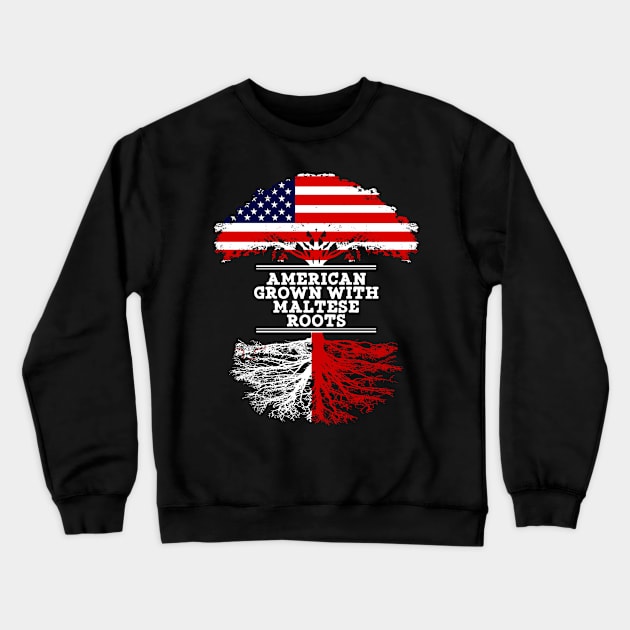 American Grown With Maltese Roots - Gift for Maltese From Malta Crewneck Sweatshirt by Country Flags